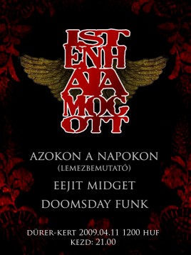 Eejit Midget (IRL), Isten Háta Mögött (HU), Azokon a Napokon (HU), Doomsday Funk (HU)