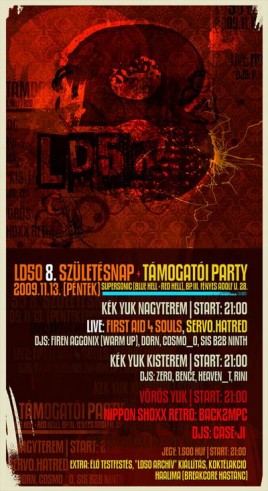 ::K�k Yuk nagyterem /industrial, aggrotech, ebm, dark electro, hard electro, psy/
Live: First Aid 4 Souls, Servo.Hatred
Djs: Firen Aggonix (warm up), Dorn, CosmO_O, Sis b2b NINth
Vj: Z!
K�k Yuk kisterem /dark, goth, metal, party gothic/
Djs: Zero, Be