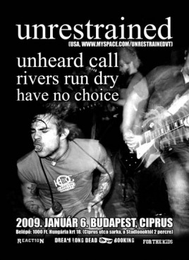 Unrestrained (USA), Unheard Call (HU), Rivers Run Dry (HU), Have No Choice (HU)